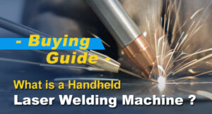 What is a Handheld Laser Welding Machine(Buying Guide) What is a Handheld Laser Welding Machine(Buying Guide)